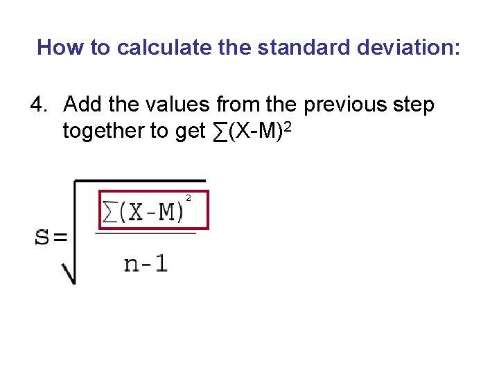 How to calculate the standard deviation: 4. Add the values from the previous step