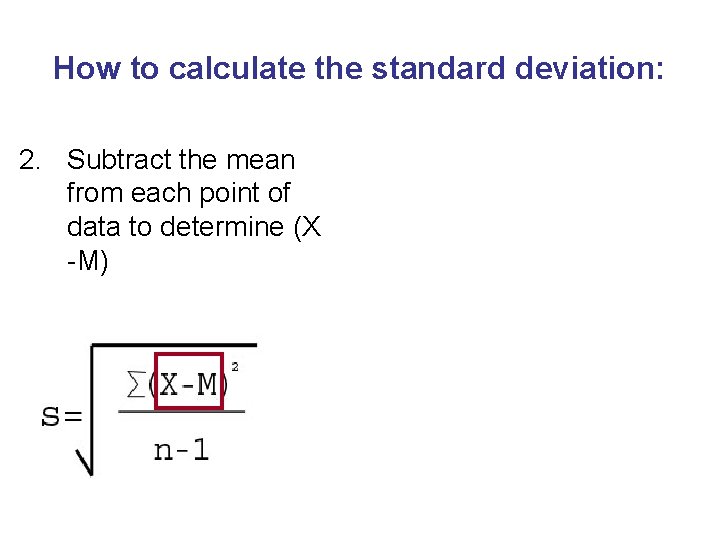 How to calculate the standard deviation: 2. Subtract the mean from each point of