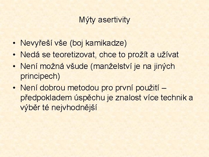 Mýty asertivity • Nevyřeší vše (boj kamikadze) • Nedá se teoretizovat, chce to prožít