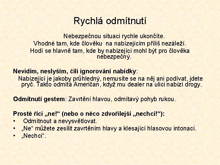 Rychlá odmítnutí Nebezpečnou situaci rychle ukončíte. Vhodné tam, kde člověku na nabízejícím příliš nezáleží.