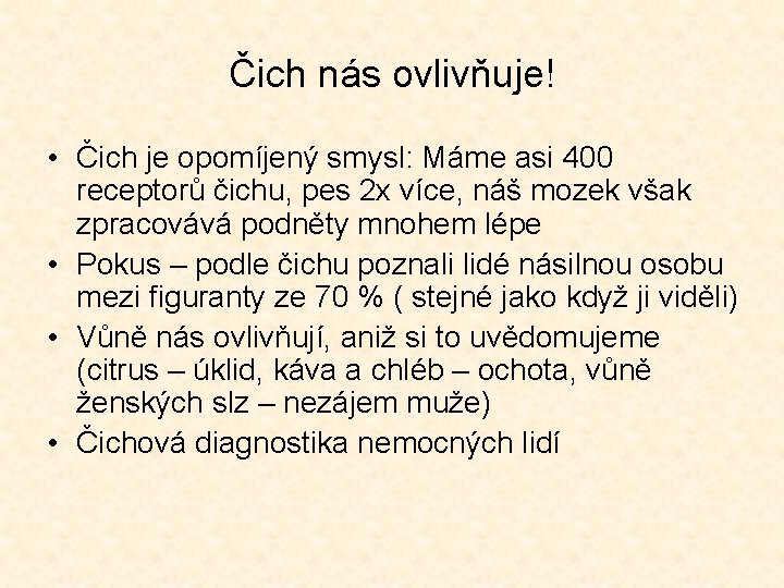 Čich nás ovlivňuje! • Čich je opomíjený smysl: Máme asi 400 receptorů čichu, pes