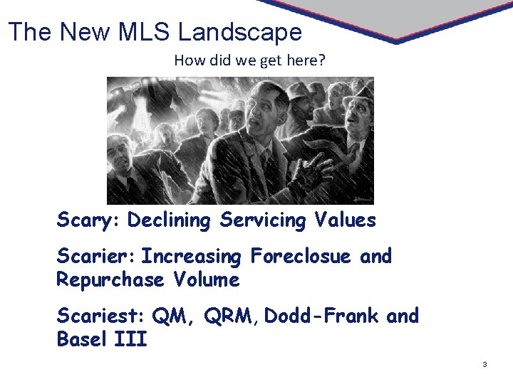 The New MLS Landscape How did we get here? Scary: Declining Servicing Values Scarier: