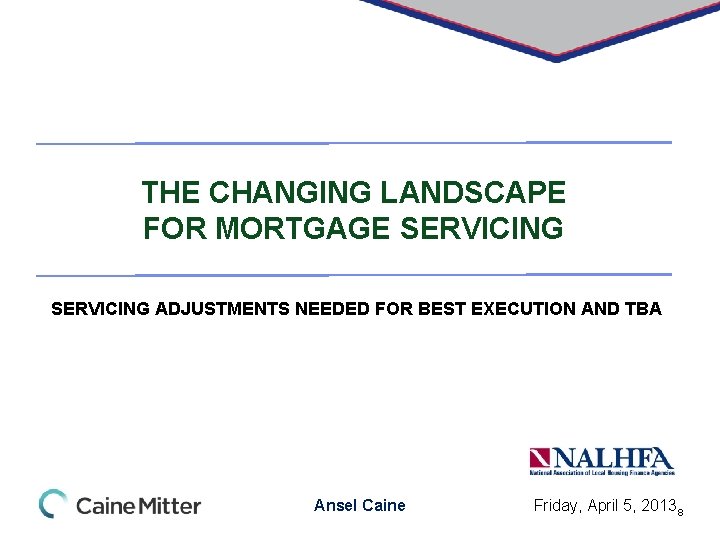 THE CHANGING LANDSCAPE FOR MORTGAGE SERVICING ADJUSTMENTS NEEDED FOR BEST EXECUTION AND TBA Ansel