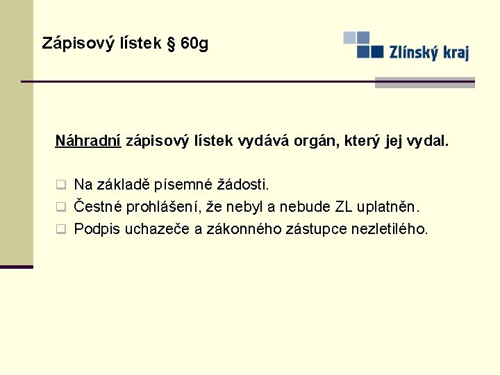 Zápisový lístek § 60 g Náhradní zápisový lístek vydává orgán, který jej vydal. q