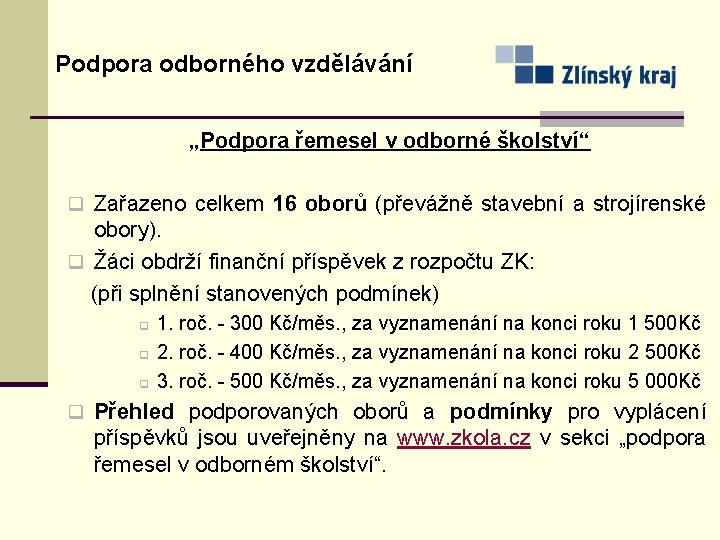 Podpora odborného vzdělávání „Podpora řemesel v odborné školství“ q Zařazeno celkem 16 oborů (převážně