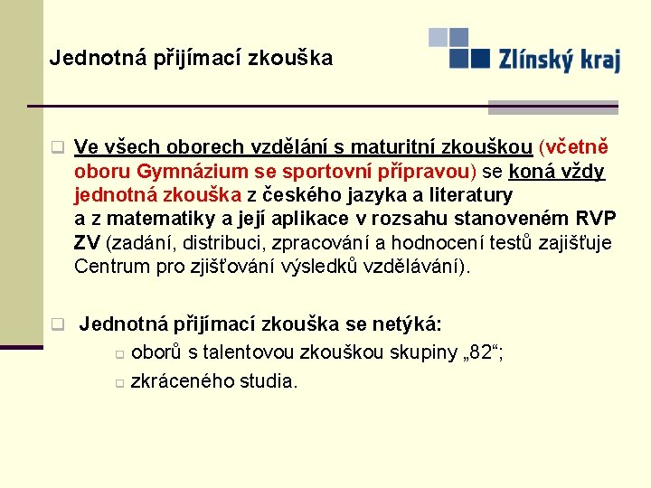 Jednotná přijímací zkouška q Ve všech oborech vzdělání s maturitní zkouškou (včetně oboru Gymnázium