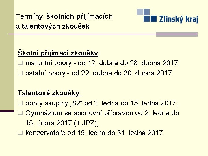 Termíny školních přijímacích a talentových zkoušek Školní přijímací zkoušky q maturitní obory - od