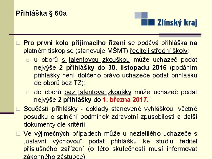 Přihláška § 60 a q Pro první kolo přijímacího řízení se podává přihláška na