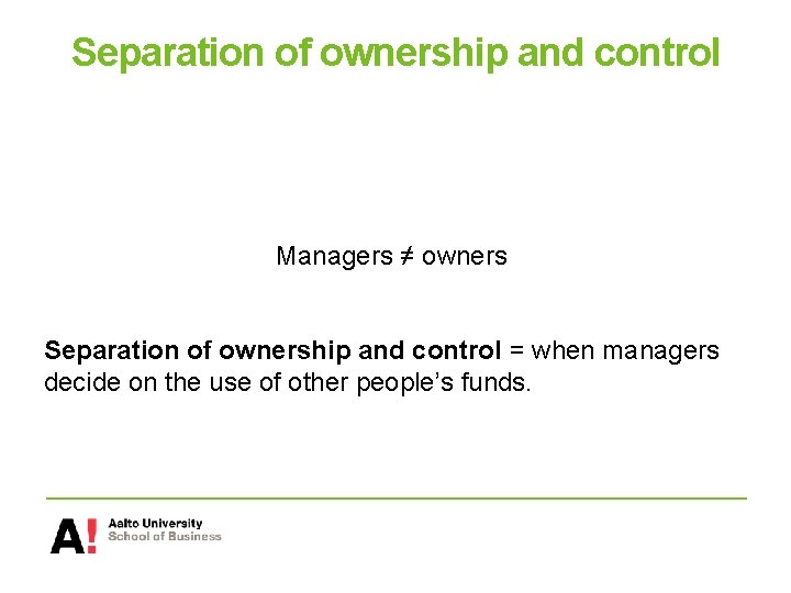 Separation of ownership and control Managers ≠ owners Separation of ownership and control =