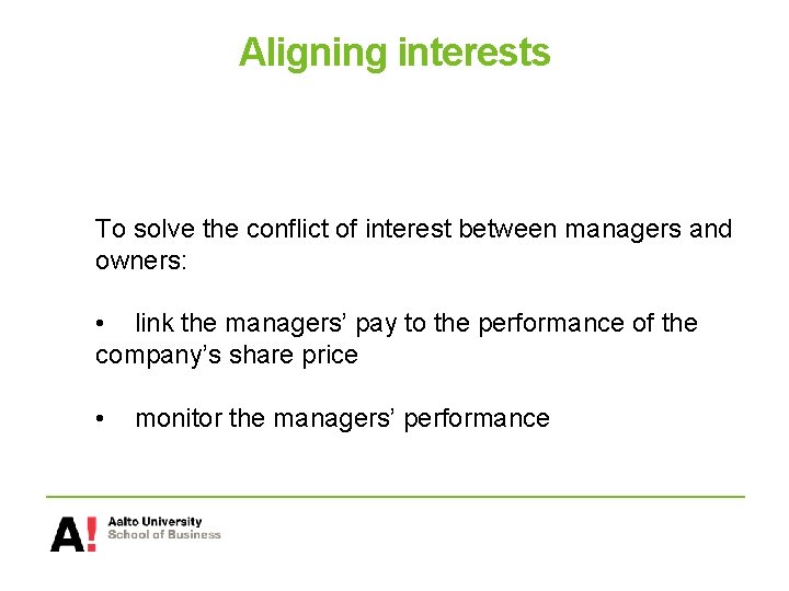 Aligning interests To solve the conflict of interest between managers and owners: • link