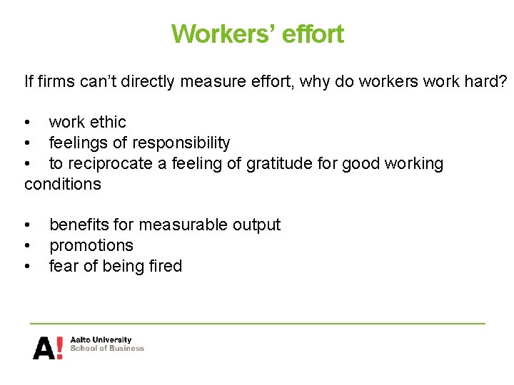 Workers’ effort If firms can’t directly measure effort, why do workers work hard? •