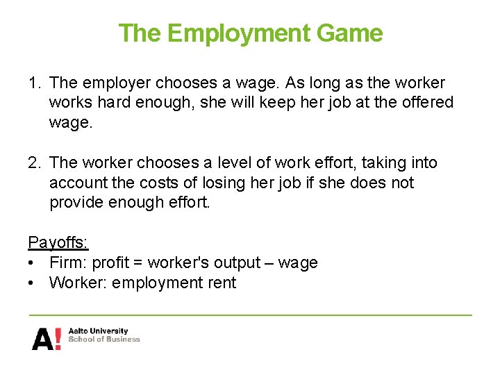 The Employment Game 1. The employer chooses a wage. As long as the worker
