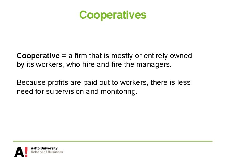 Cooperatives Cooperative = a firm that is mostly or entirely owned by its workers,