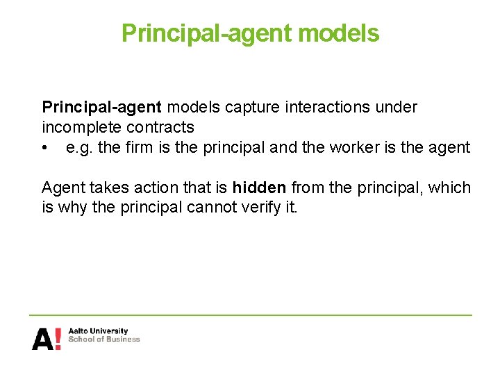 Principal-agent models capture interactions under incomplete contracts • e. g. the firm is the