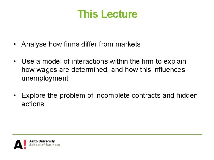 This Lecture • Analyse how firms differ from markets • Use a model of