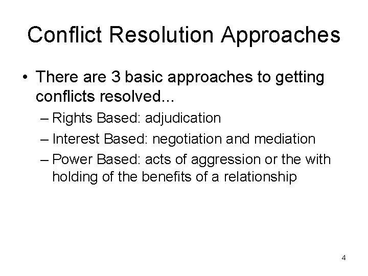 Conflict Resolution Approaches • There are 3 basic approaches to getting conflicts resolved. .