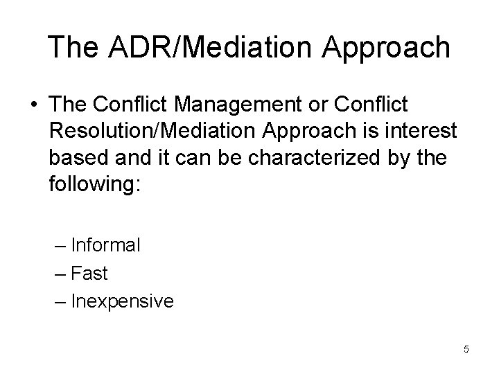 The ADR/Mediation Approach • The Conflict Management or Conflict Resolution/Mediation Approach is interest based