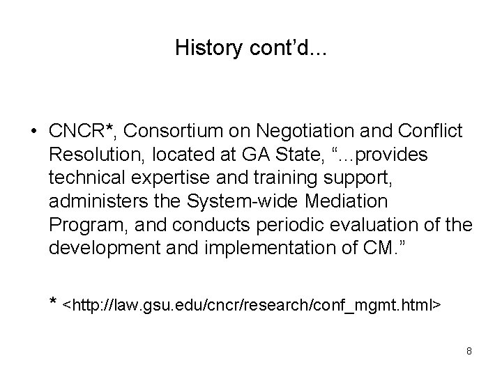 History cont’d. . . • CNCR*, Consortium on Negotiation and Conflict Resolution, located at