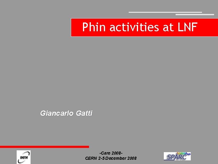 Phin activities at LNF Giancarlo Gatti -Care 2008 CERN 2 -5 December 2008 