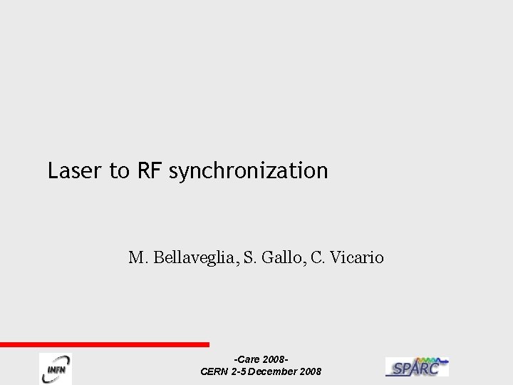 Laser to RF synchronization M. Bellaveglia, S. Gallo, C. Vicario -Care 2008 CERN 2