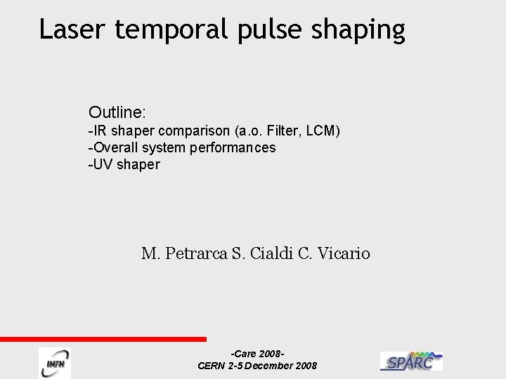 Laser temporal pulse shaping Outline: -IR shaper comparison (a. o. Filter, LCM) -Overall system