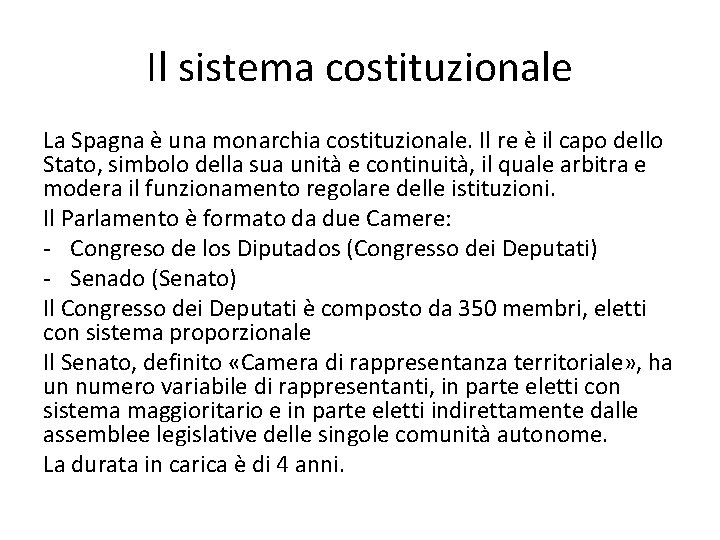 Il sistema costituzionale La Spagna è una monarchia costituzionale. Il re è il capo