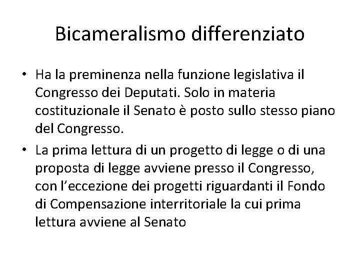 Bicameralismo differenziato • Ha la preminenza nella funzione legislativa il Congresso dei Deputati. Solo