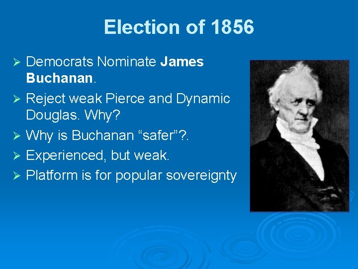 Election of 1856 Democrats Nominate James Buchanan. Ø Reject weak Pierce and Dynamic Douglas.