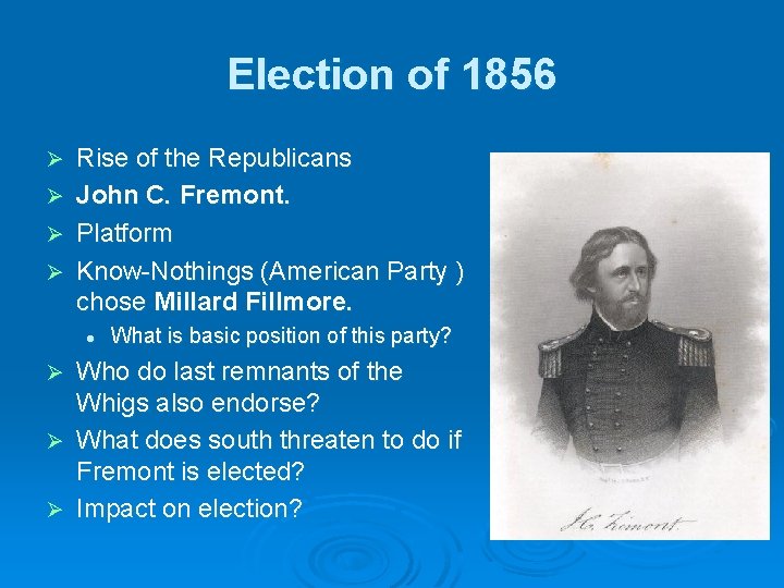 Election of 1856 Ø Ø Rise of the Republicans John C. Fremont. Platform Know-Nothings