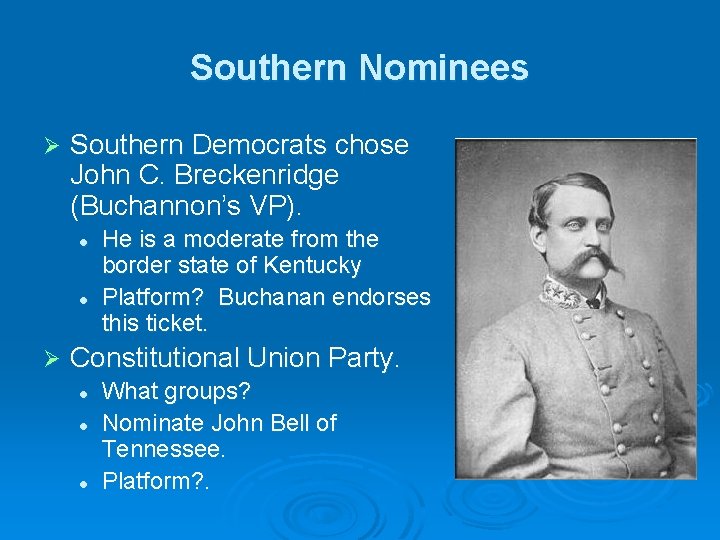 Southern Nominees Ø Southern Democrats chose John C. Breckenridge (Buchannon’s VP). l l Ø