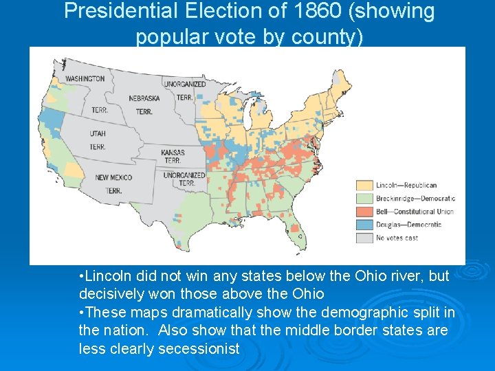 Presidential Election of 1860 (showing popular vote by county) • Lincoln did not win