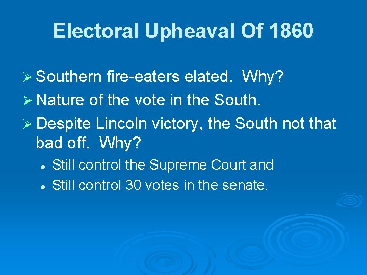 Electoral Upheaval Of 1860 Ø Southern fire-eaters elated. Why? Ø Nature of the vote