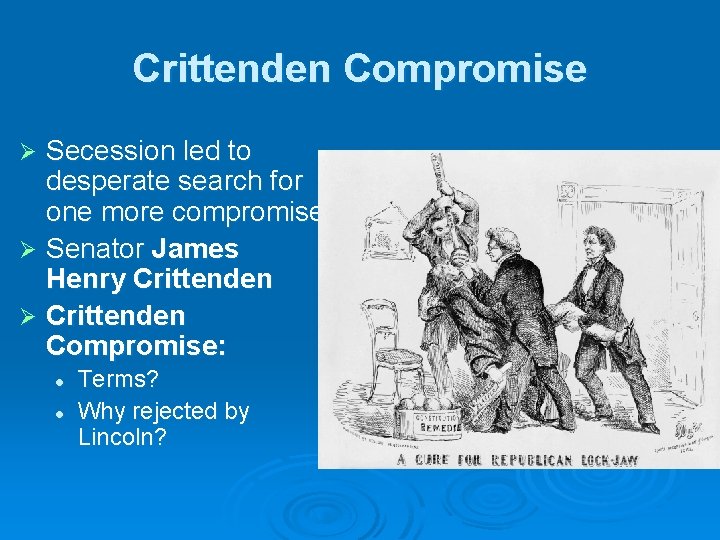 Crittenden Compromise Secession led to desperate search for one more compromise. Ø Senator James