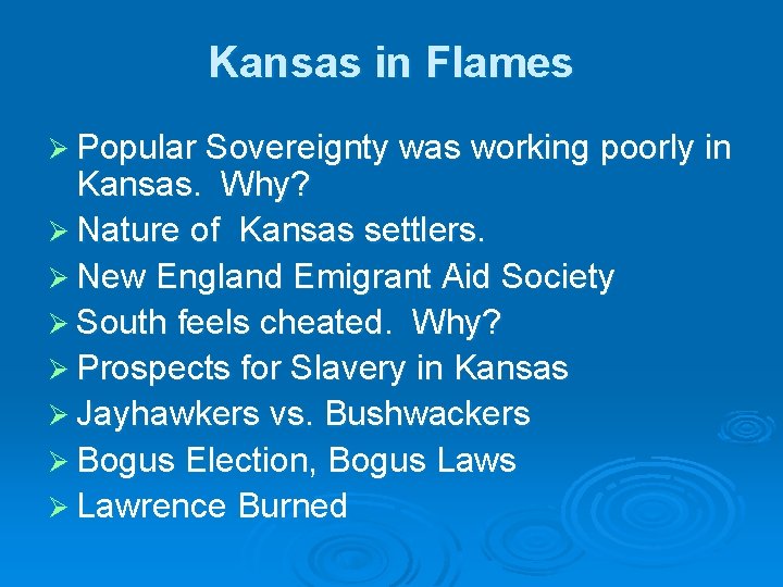 Kansas in Flames Ø Popular Sovereignty was working poorly in Kansas. Why? Ø Nature