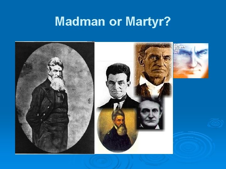 Madman or Martyr? 