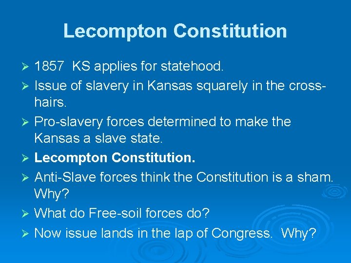 Lecompton Constitution 1857 KS applies for statehood. Ø Issue of slavery in Kansas squarely