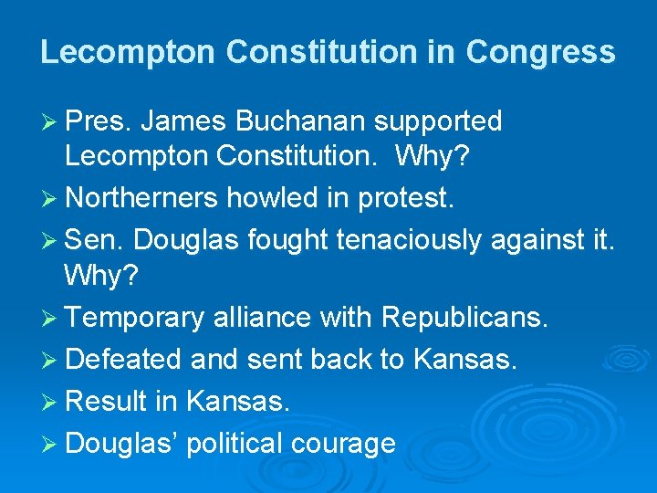 Lecompton Constitution in Congress Ø Pres. James Buchanan supported Lecompton Constitution. Why? Ø Northerners