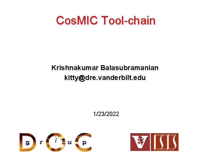 Cos. MIC Tool-chain Krishnakumar Balasubramanian kitty@dre. vanderbilt. edu 1/23/2022 