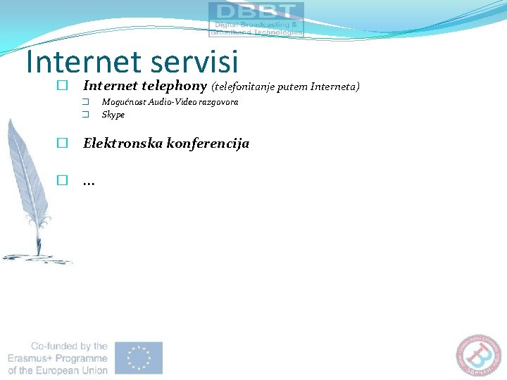 Internet servisi � Internet telephony (telefonitanje putem Interneta) � � Mogućnost Audio-Video razgovora Skype Internet servisi � Internet telephony (telefonitanje putem Interneta) � � Mogućnost Audio-Video razgovora Skype