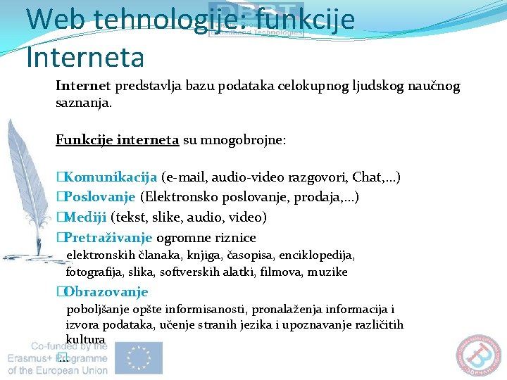 Web tehnologije: funkcije Interneta Internet predstavlja bazu podataka celokupnog ljudskog naučnog saznanja. Funkcije interneta Web tehnologije: funkcije Interneta Internet predstavlja bazu podataka celokupnog ljudskog naučnog saznanja. Funkcije interneta