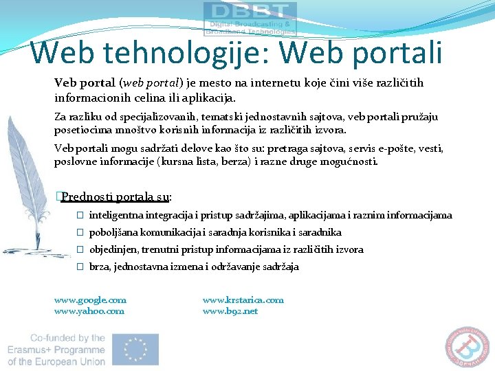 Web tehnologije: Web portali Veb portal (web portal) je mesto na internetu koje čini Web tehnologije: Web portali Veb portal (web portal) je mesto na internetu koje čini
