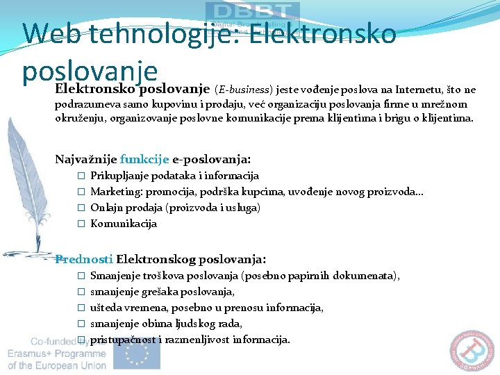 Web tehnologije: Elektronsko poslovanje (E-business) jeste vođenje poslova na Internetu, što ne podrazumeva samo Web tehnologije: Elektronsko poslovanje (E-business) jeste vođenje poslova na Internetu, što ne podrazumeva samo