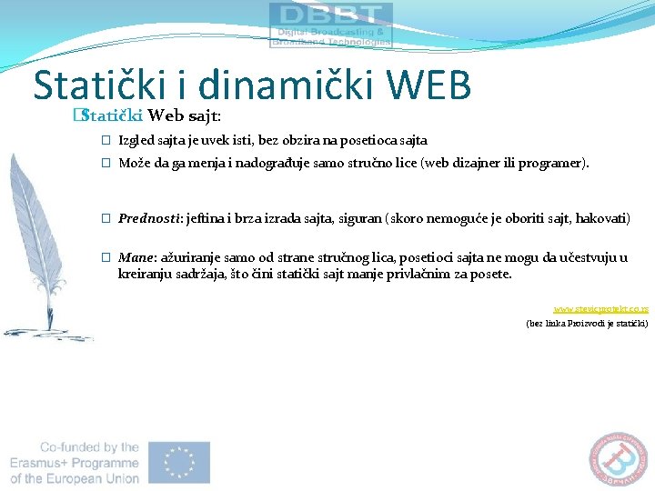 Statički i dinamički WEB �Statički Web sajt: � Izgled sajta je uvek isti, bez Statički i dinamički WEB �Statički Web sajt: � Izgled sajta je uvek isti, bez