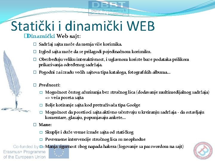 Statički i dinamički WEB �Dinamički Web sajt: � Sadržaj sajta može da menja više Statički i dinamički WEB �Dinamički Web sajt: � Sadržaj sajta može da menja više