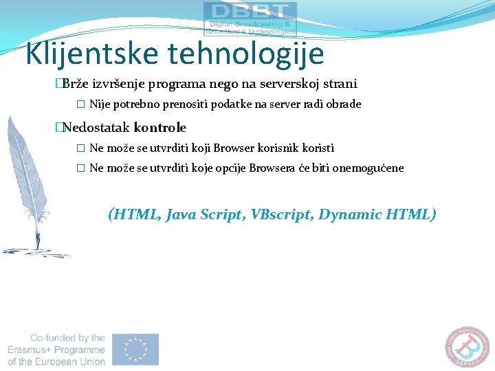 Klijentske tehnologije �Brže izvršenje programa nego na serverskoj strani � Nije potrebno prenositi podatke Klijentske tehnologije �Brže izvršenje programa nego na serverskoj strani � Nije potrebno prenositi podatke