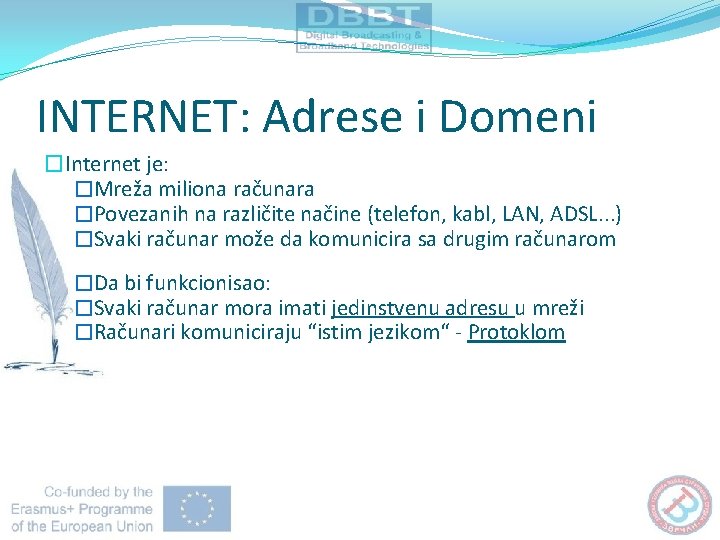 INTERNET: Adrese i Domeni �Internet je: �Mreža miliona računara �Povezanih na različite načine (telefon, INTERNET: Adrese i Domeni �Internet je: �Mreža miliona računara �Povezanih na različite načine (telefon,