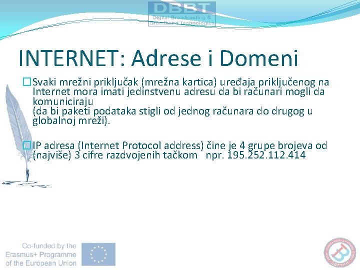 INTERNET: Adrese i Domeni �Svaki mrežni priključak (mrežna kartica) uređaja priključenog na Internet mora INTERNET: Adrese i Domeni �Svaki mrežni priključak (mrežna kartica) uređaja priključenog na Internet mora