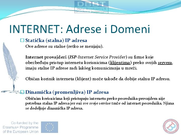 INTERNET: Adrese i Domeni � Statička (stalna) IP adresa Ove adrese su stalne (retko INTERNET: Adrese i Domeni � Statička (stalna) IP adresa Ove adrese su stalne (retko