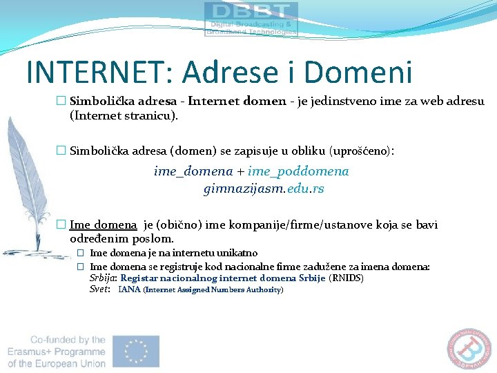INTERNET: Adrese i Domeni � Simbolička adresa - Internet domen - je jedinstveno ime INTERNET: Adrese i Domeni � Simbolička adresa - Internet domen - je jedinstveno ime