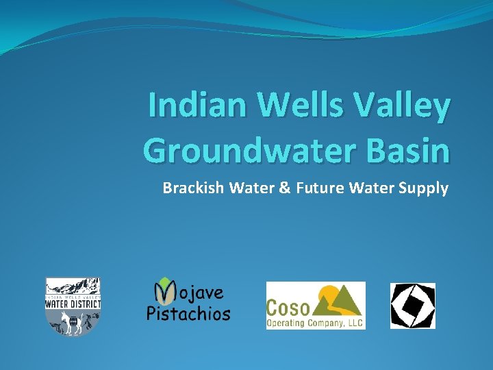 Indian Wells Valley Groundwater Basin Brackish Water & Future Water Supply 